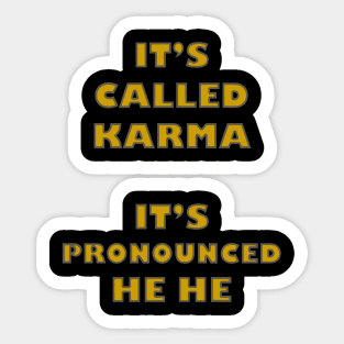 Its Called Karma - Its Pronounced He He Sticker